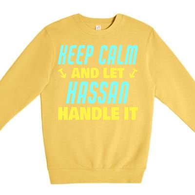 Keep Calm And Let Hassan Handle It Funny Hassan Name Cool Gift Premium Crewneck Sweatshirt