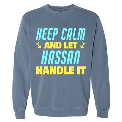 Keep Calm And Let Hassan Handle It Funny Hassan Name Cool Gift Garment-Dyed Sweatshirt