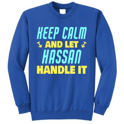 Keep Calm And Let Hassan Handle It Funny Hassan Name Cool Gift Sweatshirt