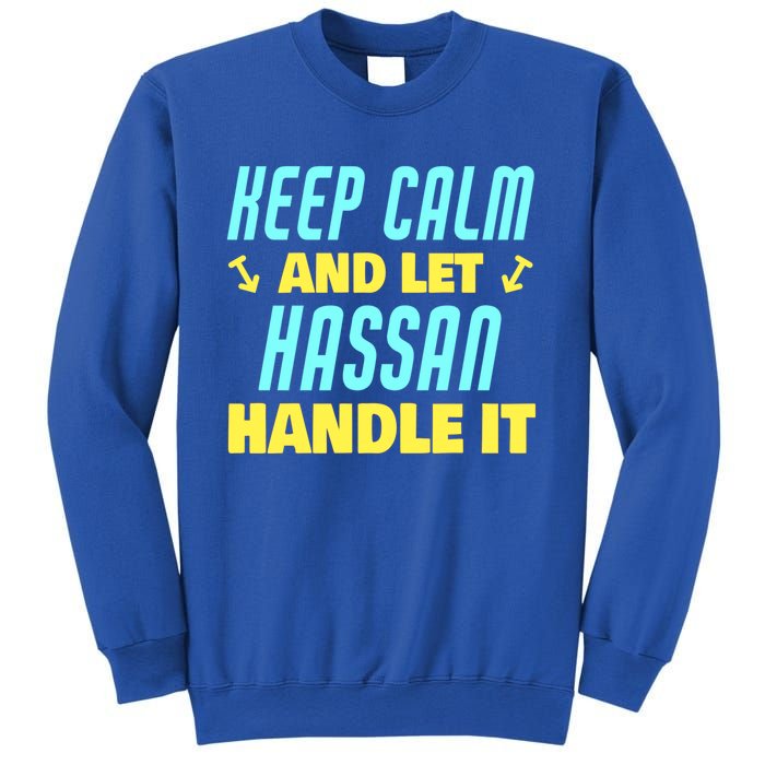 Keep Calm And Let Hassan Handle It Funny Hassan Name Cool Gift Sweatshirt