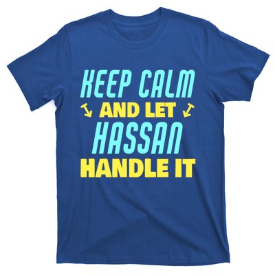 Keep Calm And Let Hassan Handle It Funny Hassan Name Cool Gift T-Shirt