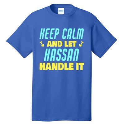 Keep Calm And Let Hassan Handle It Funny Hassan Name Cool Gift Tall T-Shirt