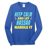 Keep Calm And Let Hassan Handle It Funny Hassan Name Cool Gift Tall Long Sleeve T-Shirt