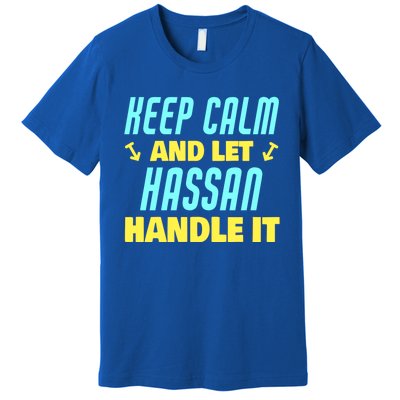 Keep Calm And Let Hassan Handle It Funny Hassan Name Cool Gift Premium T-Shirt