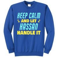 Keep Calm And Let Hassan Handle It Funny Hassan Name Cool Gift Tall Sweatshirt