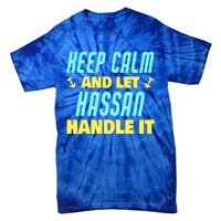 Keep Calm And Let Hassan Handle It Funny Hassan Name Cool Gift Tie-Dye T-Shirt