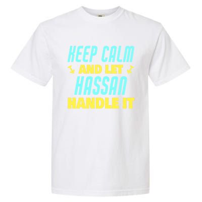 Keep Calm And Let Hassan Handle It Funny Hassan Name Cool Gift Garment-Dyed Heavyweight T-Shirt