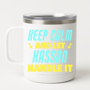 Keep Calm And Let Hassan Handle It Funny Hassan Name Cool Gift 12 oz Stainless Steel Tumbler Cup