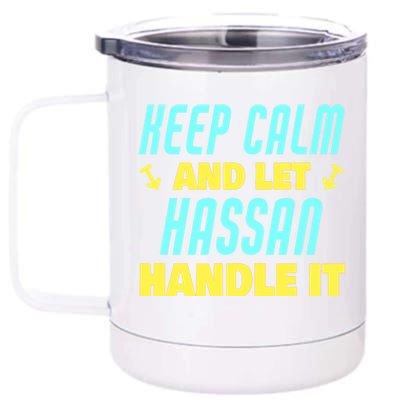 Keep Calm And Let Hassan Handle It Funny Hassan Name Cool Gift 12 oz Stainless Steel Tumbler Cup