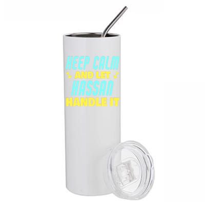 Keep Calm And Let Hassan Handle It Funny Hassan Name Cool Gift Stainless Steel Tumbler