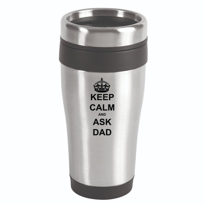 Keep Calm And Ask Dad 16oz Travel Tumbler