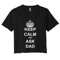 Keep Calm And Ask Dad Crop Top