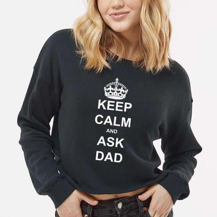 Keep Calm And Ask Dad Cropped Pullover Crew