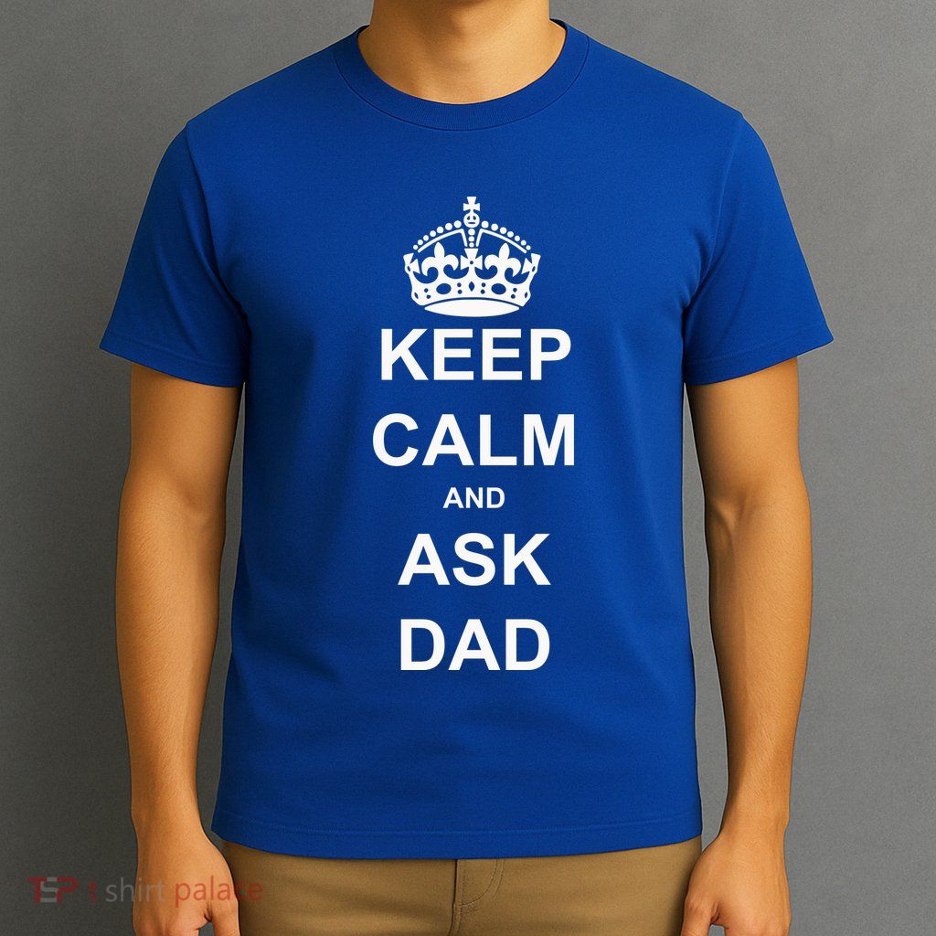 Keep Calm And Ask Dad T-Shirt