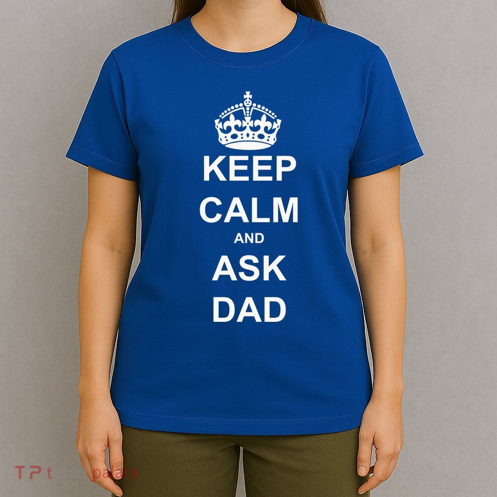Keep Calm And Ask Dad T-Shirt