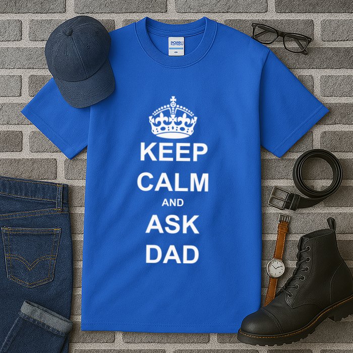 Keep Calm And Ask Dad Tall T-Shirt