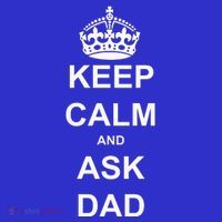 Keep Calm And Ask Dad Poster