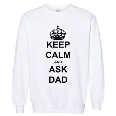 Keep Calm And Ask Dad Garment-Dyed Sweatshirt