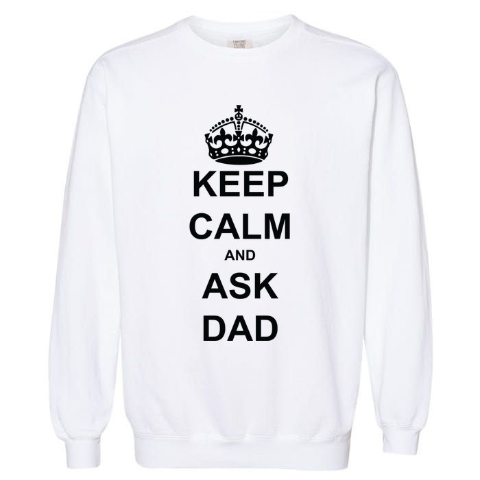 Keep Calm And Ask Dad Garment-Dyed Sweatshirt