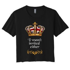 King charles coronation souvenirs i wasn't invited either Women's Crop Top Tee