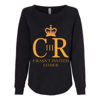 King Charles Coronation Not Invited Team Souvenir Womens California Wash Sweatshirt