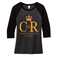 King Charles Coronation Not Invited Team Souvenir Women's Tri-Blend 3/4-Sleeve Raglan Shirt