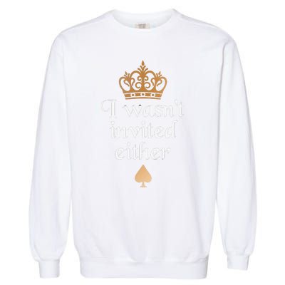 King charles coronation souvenirs i wasn't invited either Garment-Dyed Sweatshirt