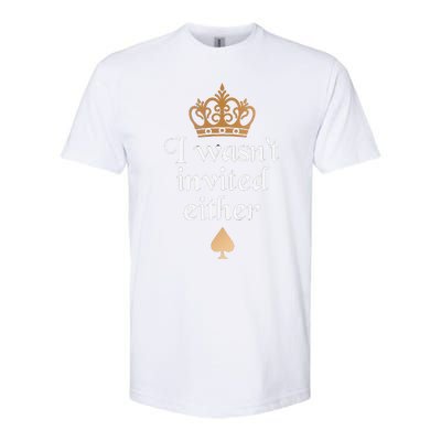 King charles coronation souvenirs i wasn't invited either Softstyle CVC T-Shirt