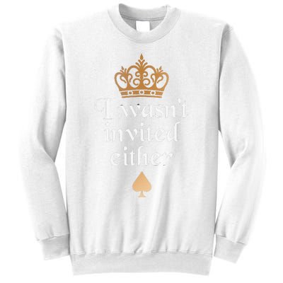 King charles coronation souvenirs i wasn't invited either Sweatshirt