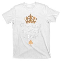 King charles coronation souvenirs i wasn't invited either T-Shirt