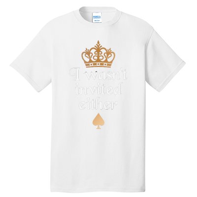 King charles coronation souvenirs i wasn't invited either Tall T-Shirt