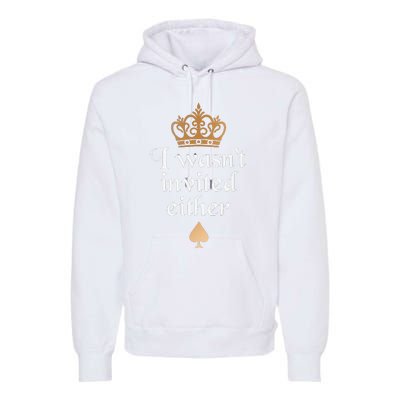 King charles coronation souvenirs i wasn't invited either Premium Hoodie