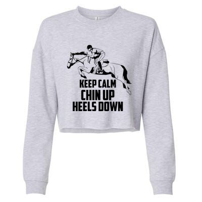 Keep Calm Chin Up Heels Down Equestrian Horse Jumping Gift Cropped Pullover Crew