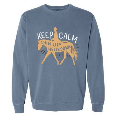 Keep Calm Chin Up Heels Down Horse Equestrian Garment-Dyed Sweatshirt