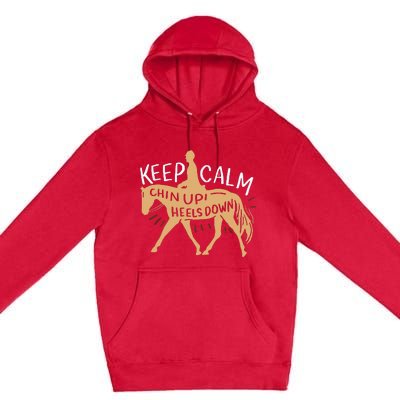 Keep Calm Chin Up Heels Down Horse Equestrian Premium Pullover Hoodie