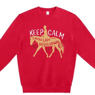 Keep Calm Chin Up Heels Down Horse Equestrian Premium Crewneck Sweatshirt