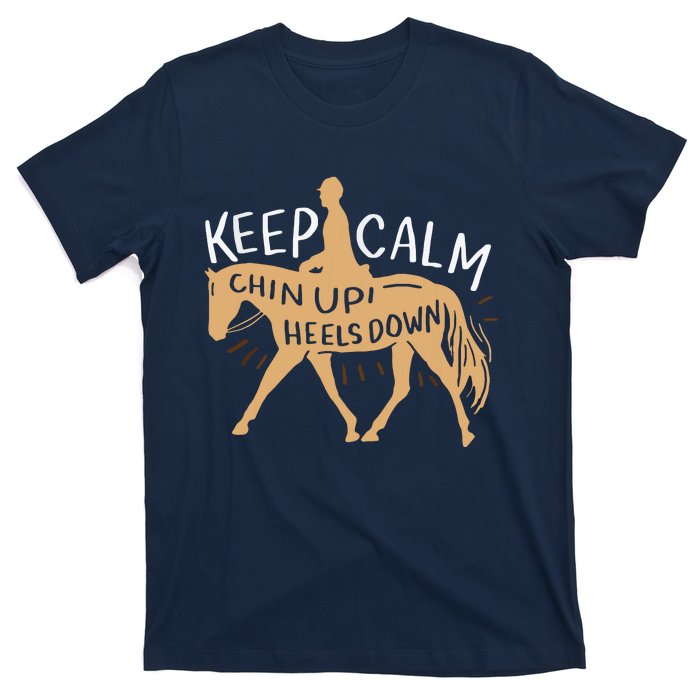 Keep Calm Chin Up Heels Down Horse Equestrian T-Shirt