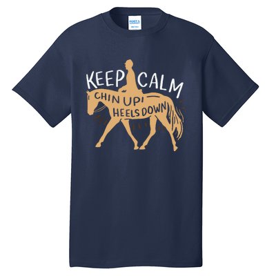 Keep Calm Chin Up Heels Down Horse Equestrian Tall T-Shirt