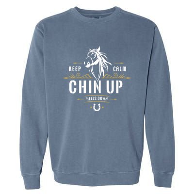 Keep Calm Chin Up Heels Down Gift Funny Horse Horseback Riding Great Gift Garment-Dyed Sweatshirt