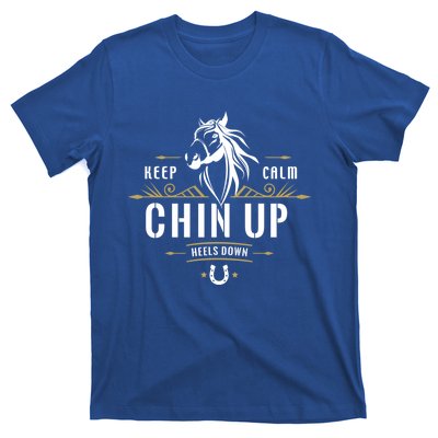 Keep Calm Chin Up Heels Down Gift Funny Horse Horseback Riding Great Gift T-Shirt