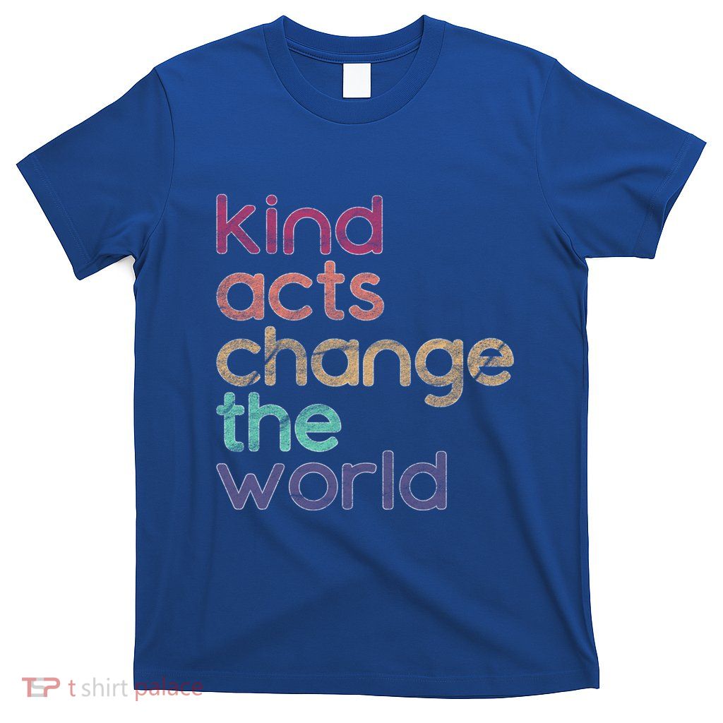 Kindness Cute Gift Teachers Change The World Gift T-Shirt