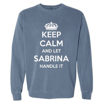 Keep Calm Handle It Personalized First Name Funny Sabrina Garment-Dyed Sweatshirt