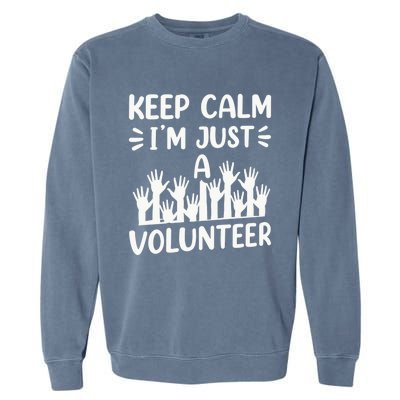 Keep Calm Im Just A Volunteer Volunteering Job Volunteers Sweatshirt Garment-Dyed Sweatshirt