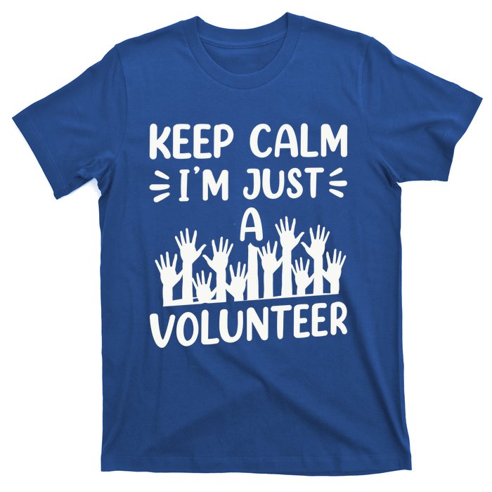 Keep Calm Im Just A Volunteer Volunteering Job Volunteers Sweatshirt T-Shirt