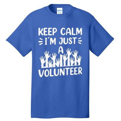 Keep Calm Im Just A Volunteer Volunteering Job Volunteers Sweatshirt Tall T-Shirt