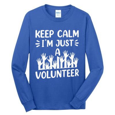 Keep Calm Im Just A Volunteer Volunteering Job Volunteers Sweatshirt Tall Long Sleeve T-Shirt