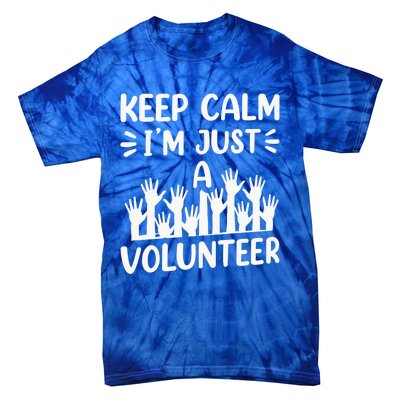 Keep Calm Im Just A Volunteer Volunteering Job Volunteers Sweatshirt Tie-Dye T-Shirt