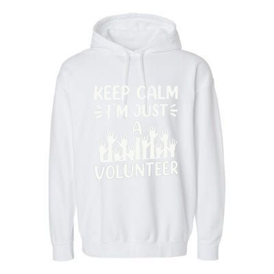 Keep Calm Im Just A Volunteer Volunteering Job Volunteers Sweatshirt Garment-Dyed Fleece Hoodie