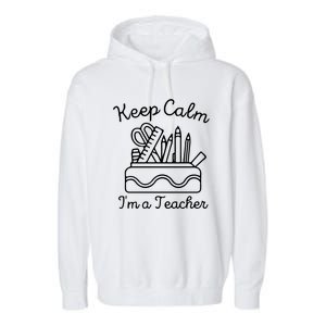 Keep Calm Im A Teacher Back To School Gift Garment-Dyed Fleece Hoodie