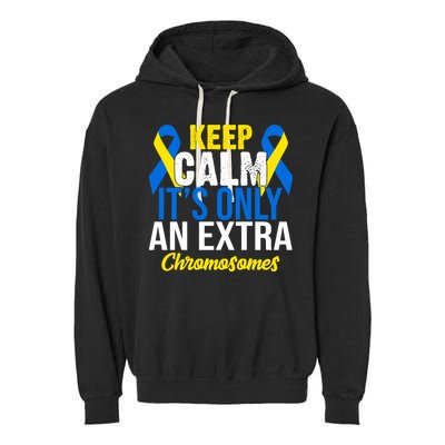 Keep Calm Its Only An Extra Chromosomes Down Syndrome Garment-Dyed Fleece Hoodie
